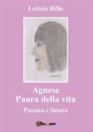 Ebook Agnese paura della vita - Passata e Futura di Letizia Rillo edito da Youcanprint