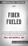 Ebook Fiber Fueled: The Plant-Based Gut Health Program for Losing Weight, Restoring Your Health, and Optimizing Your Microbiome by Will Bulsiewicz MD: Conversation Starter di dailyBooks edito da Daily Books