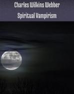 Ebook Spiritual vampirism di Webber Charles Wilkins edito da PubMe