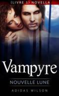 Ebook Vampyre: Nouvelle Lune (Livre 1) Novella. di Adidas Wilson edito da Adidas Wilson