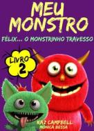 Ebook Meu Monstro - Livro 2 - Félix... O Monstrinho Travesso di Kaz Campbell edito da KC Global Enterprises Pty Ltd