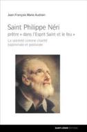 Ebook Saint-Philippe Néri : prêtre « dans l&apos;Esprit Saint et le feu » di Jean-François Marie Audrain edito da Saint-Léger Editions