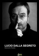 Ebook LUCIO DALLA SEGRETO (versione PDF) di Giancarlo Padula edito da Urbone Publishing