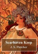 Ebook Scarhaven Keep di J. S. Fletcher edito da Freeriver Publishing