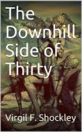 Ebook The Downhill Side of Thirty di Virgil F. Shockley edito da iOnlineShopping.com