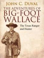Ebook The Adventures of Big-Foot Wallace di John C. Duval edito da Arcadia Press
