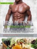 Ebook Libro De Cocina De Potencia Sin Carne Para Atletas Veganos di Joseph P. Turner edito da Tektime