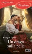 Ebook Un drago sulla pelle (I Romanzi Passione) di Byrne Kerrigan edito da Mondadori