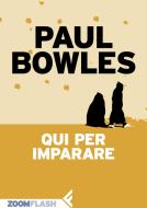 Ebook Qui per imparare di Paul Bowles edito da Feltrinelli Editore