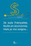 Ebook Je suis française, nulle en économie, mais je me soigne… di Emmanuelle Carmon edito da Publishroom