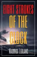 Ebook Eight Strokes of the Clock (Annotated) di Maurice Leblanc edito da Muhammad Humza