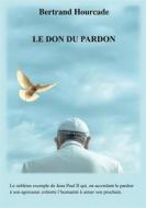Ebook Le Don du pardon di Bertrand Hourcade edito da Books on Demand