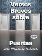 Ebook Versos Breves Sobre Puertas di Juan Moisés De La Serna edito da Tektime