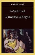 Ebook L’amante indegno di Rudolf Borchardt edito da Adelphi