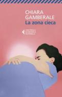 Ebook La zona cieca di Chiara Gamberale edito da Feltrinelli Editore