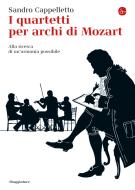 Ebook I quartetti per archi di Mozart. Alla ricerca di un'armonia possibile di Cappelletto Sandro edito da Il Saggiatore