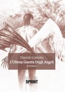 Ebook L'ultima guerra degli angeli di Daniele Carretta edito da Booksprint