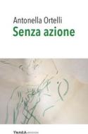 Ebook Senza azione di Antonella Ortelli edito da VandA edizioni