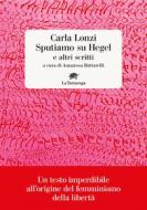 Ebook Sputiamo su Hegel e altri scritti di Carla Lonzi edito da La Tartaruga