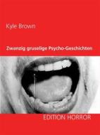 Ebook Zwanzig gruselige Psycho-Geschichten di Kyle Brown edito da Books on Demand