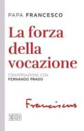 Ebook La Forza della vocazione di Papa Francesco edito da EDB - Edizioni Dehoniane Bologna