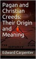 Ebook Pagan and Christian Creeds: Their Origin and Meaning di Edward Carpenter edito da iOnlineShopping.com