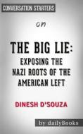 Ebook The Big Lie: Exposing the Nazi Roots of the American Left by Dinesh D&apos;Souza | Conversation Starters di dailyBooks edito da Daily Books