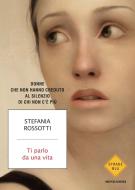 Ebook Ti parlo da una vita di Rossotti Stefania edito da Mondadori