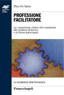 Ebook Professione facilitatore. Le competenze chiave del consulente alle riunioni di lavoro e ai forum partecipati di Pino De Sario edito da Franco Angeli Edizioni