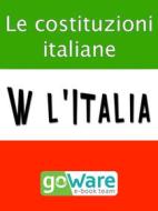 Ebook W l’Italia - Le costituzioni italiane. Lo Statuto Albertino, la Costituzione Italiana, la Costituzione Europea di goWare ebook team, goWare e-book team edito da goWare