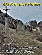 Ebook Ma Provence Perdue di Boléat Rudy Boléat edito da Books on Demand