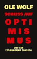 Ebook Scheiß auf Optimismus di Ole Wolf edito da Books on Demand