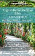 Ebook English Italian German Bible - The Gospels V - Matthew, Mark, Luke & John di Truthbetold Ministry edito da TruthBeTold Ministry