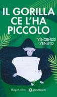 Ebook Il gorilla ce l'ha piccolo di Vincenzo Venuto edito da HarperCollins