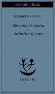 Ebook Breviario di estetica - Aesthetica in nuce di Benedetto Croce edito da Adelphi