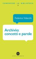 Ebook Archivio: concetti e parole di Federico Valacchi edito da Editrice Bibliografica
