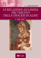 Ebook Le relazioni ad limina dei vescovi della diocesi di Alife (1590- 1659) di a cura di Armando Pepe edito da Youcanprint