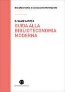Ebook Guida alla biblioteconomia moderna di R. David Lankes edito da Editrice Bibliografica