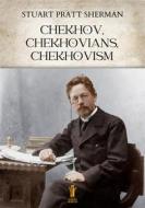 Ebook Chekhov, Chekhovians, Chekhovism di Stuart Pratt Sherman edito da Edizioni Aurora Boreale