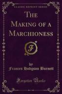 Ebook The Making of a Marchioness di Frances Hodgson Burnett edito da Forgotten Books