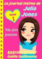 Ebook Le Journal Intime De Julia Jones - Ma Pire Journée ! di Katrina Kahler edito da KC Global Enterprises Pty Ltd