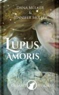 Ebook Lupus Amoris  Gesamtausgabe di Dana Müller, Jennifer Müller edito da BookRix