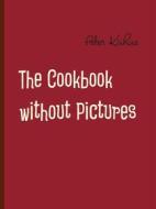 Ebook The Cookbook without Pictures di Peter Kühne edito da Books on Demand