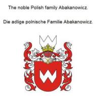 Ebook The noble Polish family Abakanowicz. Die adlige polnische Familie Abakanowicz. di Werner Zurek edito da Books on Demand