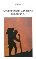 Ebook Ewigleben: Das Geheimnis des Anton A. di Rosa Cronach edito da Books on Demand