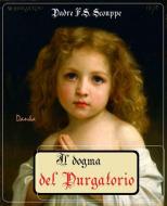 Ebook Il dogma del Purgatorio di Padre F. S. Schouppe edito da Publisher s19595