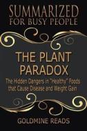 Ebook The Plant Paradox - Summarized for Busy People di Goldmine Reads edito da Goldmine Reads