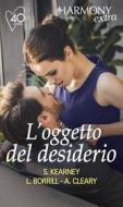 Ebook L oggetto del desiderio di Susan Kearney, Lori Borrill, Anna Cleary edito da HarperCollins Italia