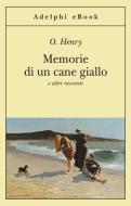 Ebook Memorie di un cane giallo di O. Henry edito da Adelphi