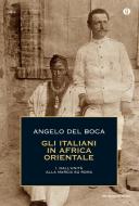 Ebook Gli italiani in Africa Orientale - 1. Dall'Unità alla marcia su Roma di Del Boca Angelo edito da Mondadori